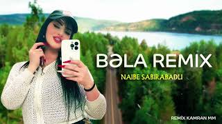 Naibe Sabirabadlı Bela Remix