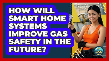 How Will Smart Home Systems Improve Gas Safety In The Future? - Your Utilities Hub