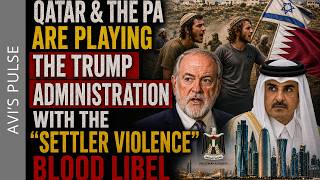 Qatar & the PA are Playing the Trump Administration With the “Settler Violence” Blood Libel