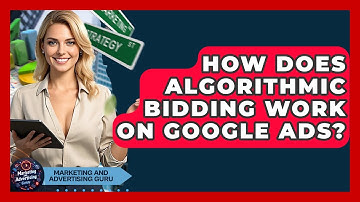 How Does Algorithmic Bidding Work On Google Ads? - Marketing and Advertising Guru