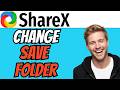 How To CHANGE Save Folder In Sharex (QUICK &amp; EASY) 2026