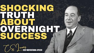 The Shocking Truth About Overnight Success | C.S. Lewis’s Timeless Wisdom on Achieving Greatness