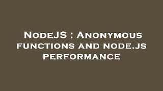 NodeJS : Anonymous functions and node.js performance