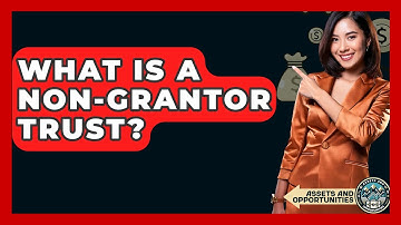 What Is A Non-Grantor Trust? - AssetsandOpportunity.org