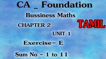 BUSINESS MATHEMATICS | CHAPTER 2 UNIT 1 | EXERCISE E SUM NO 1 TO 11 | CA FOUNDATION  | TAMIL