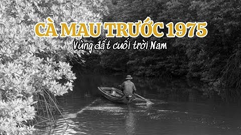 Cà Mau trước 1975 – Ký ức cuối trời Nam #kyuc #hoainiem #camau #1975 
