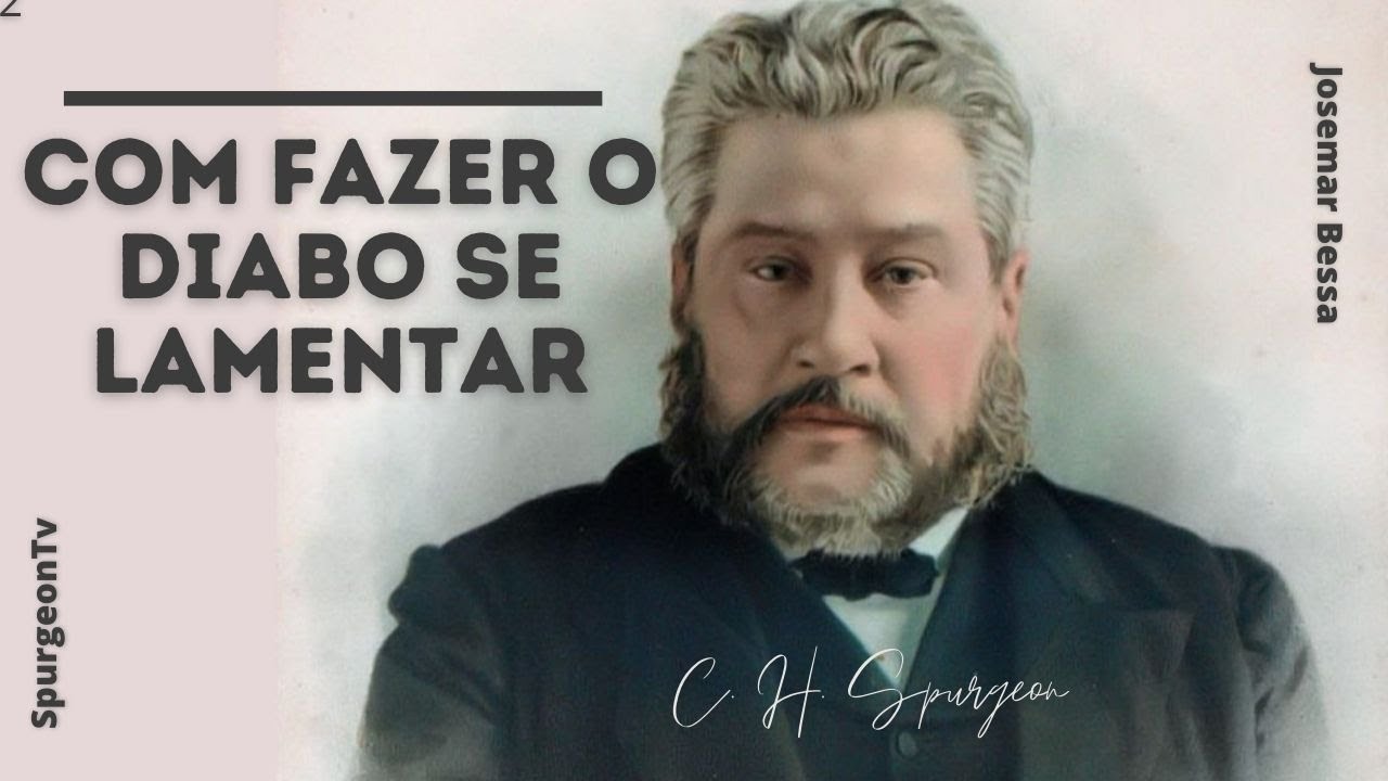 Como fazer o Diabo se lamentar | C. H. Spurgeon ( 1834 - 1892 )