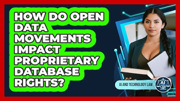 How Do Open Data Movements Impact Proprietary Database Rights? - AI and Technology Law
