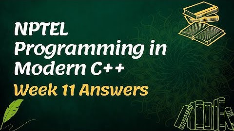 NPTEL Programming in Modern C++ Week 11 Assignment Answers 2022 | Sikshapath