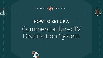 How to Setup a Commercial DirecTV Distribution System | Learn with AmpThink