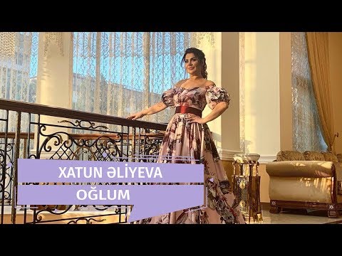Xatun Əliyeva  - Oğlum (Official Audio)