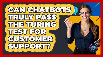 Can Chatbots Truly Pass The Turing Test For Customer Support? - Customer Support Coach