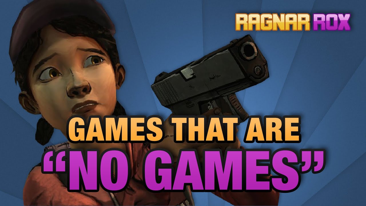 Games that are "No Games" - RagnarRox - Games that are "No Games" - RagnarRox