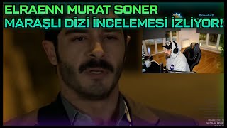 ELRAENN  MURAT SONER MARAŞLI DİZİ İNCELEMESİ İZLİYOR !