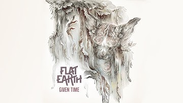 FLAT EARTH - GIVEN TIME (OFFICIAL VIDEO)