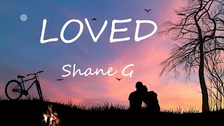 Loved Shane G (Lyrics Video)