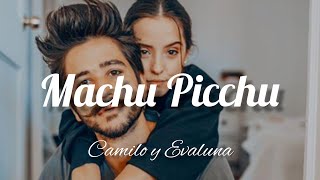 Machu Picchu - Camilo ft Evaluna (lyrics/letra)