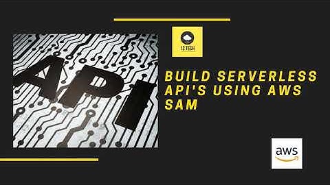 Build Serverless applications using AWS Serverless Application Model (SAM) framework