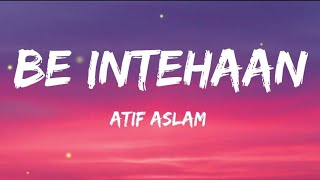 Be Intehaan - Atif Aslam | Lyrics | @7ehsaas 