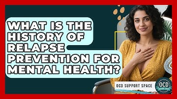 What Is The History Of Relapse Prevention For Mental Health? - OCD Support Space