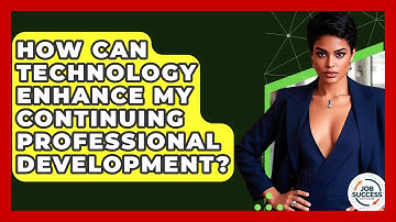 How Can Technology Enhance My Continuing Professional Development? - Job Success Network