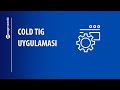 Magmaweld Cold TIG Uygulaması