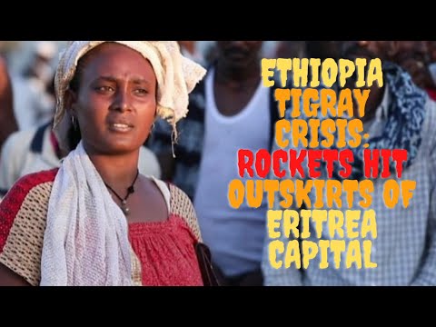 Ethiopia tigray crisis rockets hit outskirts of eritrea capital