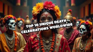 Top 10 Unique Death Celebrations Worldwide