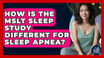 How Is The MSLT Sleep Study Different For Sleep Apnea? - Sleep Apnea Support Network
