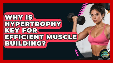 Why Is Hypertrophy Key For Efficient Muscle Building? - High Energy Training Hub