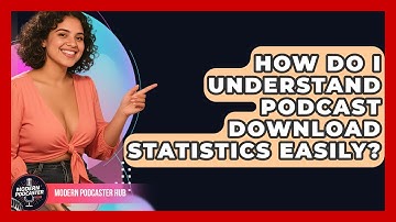 How Do I Understand Podcast Download Statistics Easily? - Modern Podcaster Hub