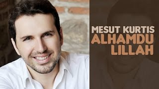 Mesut Kurtis - Alhamdu Lillah (Audio) |  مسعود كُرتِس - الحمد لله