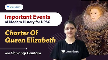 Important Events of Modern History for UPSC | Charter of Queen Elizabeth | With Shivangi Gautam