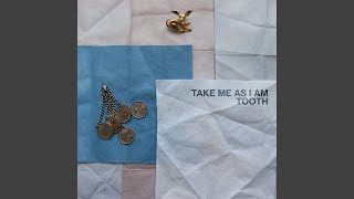 Take Me As I Am - Tooth