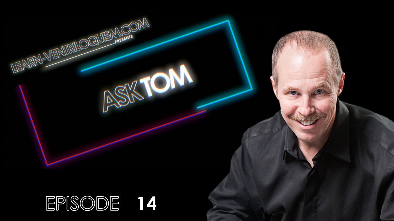 Ask Tom   Episode -14 - Ventriloquism Parlor Tricks