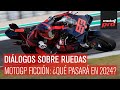 Diálogos Sobre Ruedas | MotoGP Ficción: ¿Qué pasará en 2024?