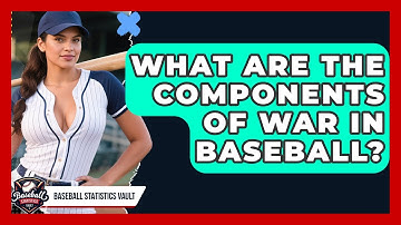What Are The Components Of WAR In Baseball? - Baseball Statistics Vault