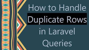 How to Handle Duplicate Rows in Laravel Queries