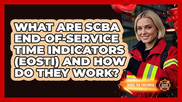 What Are SCBA End-of-service Time Indicators (EOSTI) And How Do They Work? - Inside the Firehouse