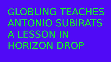 Globling teaches Antonio Subirats a lesson in horizon drop