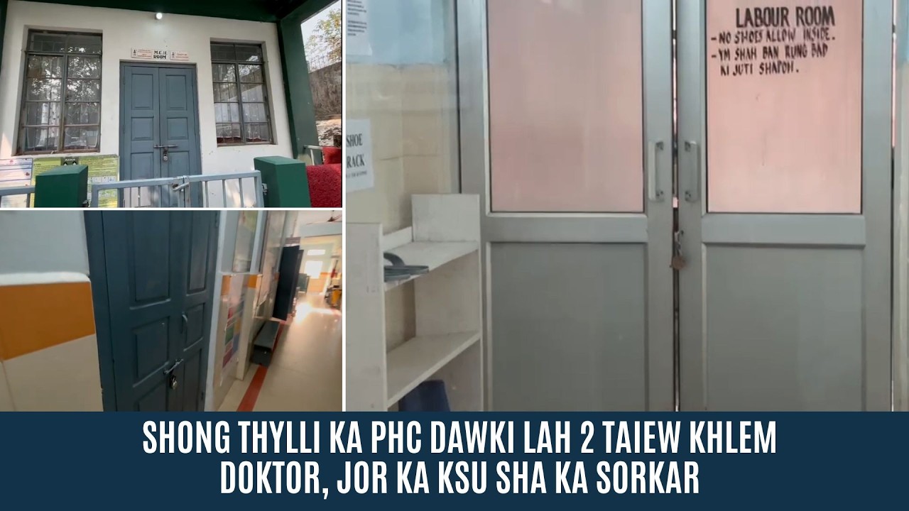 SHONG THYLLI KA PHC DAWKI LAH 2 TAIEW KHLEM DOKTOR, UJOR KA KSU SHA KA SORKAR