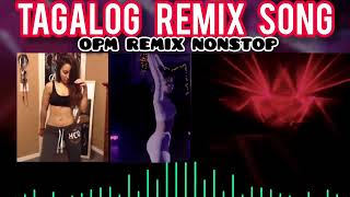 TAGALOG NONSTOP REMIX SONG. || OPM REMIX NONSTOP