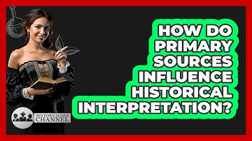 How Do Primary Sources Influence Historical Interpretation?