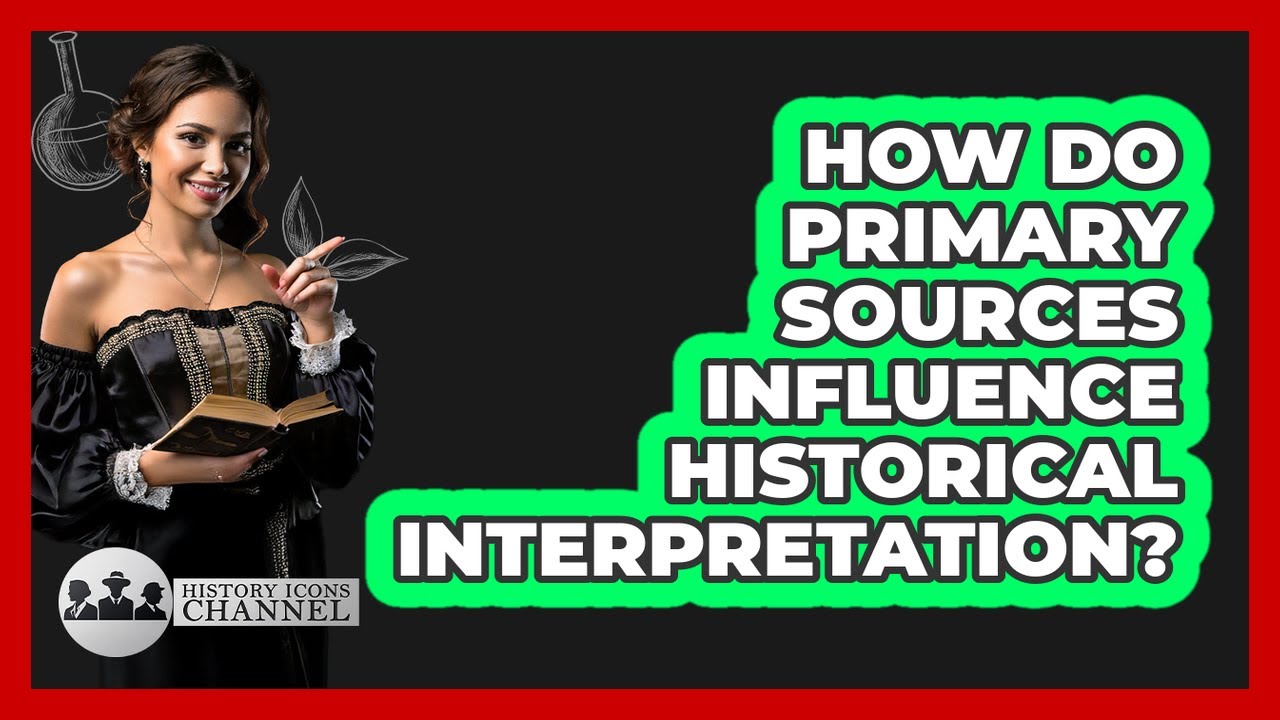 How Do Primary Sources Influence Historical Interpretation?