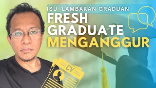 FRESH GRADUATE TAK ADA KERJA: SALAH SIAPA BILA GRADUAN RAMAI MENGANGGUR : 6 SEBAB LAMBAKAN GRADUAN?