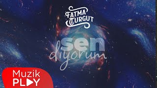 Fatma Turgut - Sen Diyorum (Official Lyric Video)