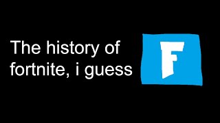 the entire history of fortnite, i guess