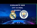 highlights man city 4 0 real madrid city secure ucl final spot with stunning win over real madrid