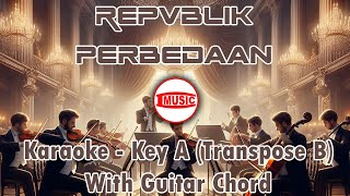 Repvblik - Perbedaan [Karaoke - Key A (Transpose B) - Guitar Chord]