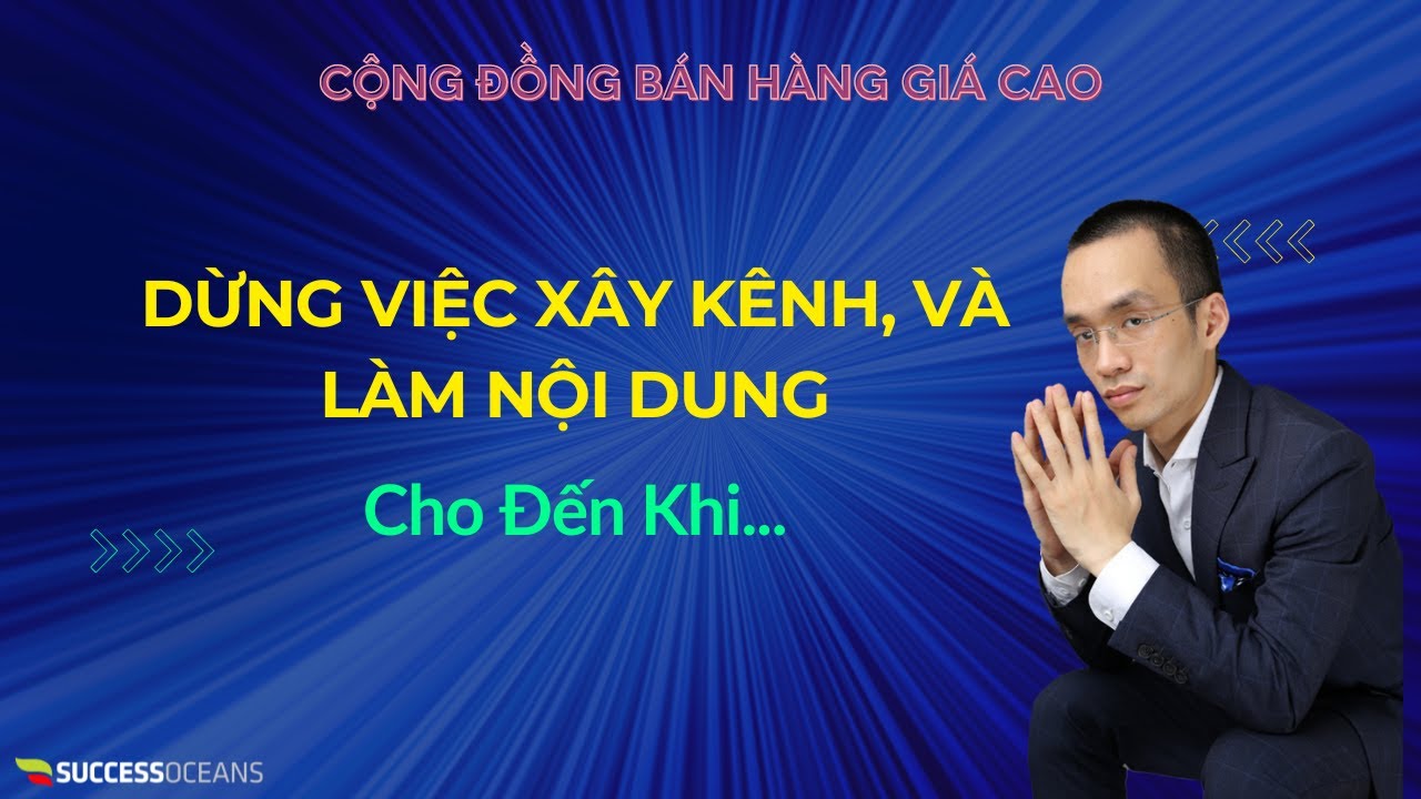 Outline Video DỪNG VIỆC XÂY KÊNH, LÀM NỘI DUNG HAY QUẢNG CÁO (cho đến khi bạn làm điều này)